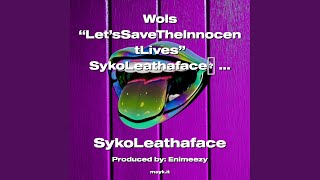 Wols Let’sSaveTheInnocentLives SykoLeathaface 2023