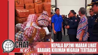 Kepala BP2MI Marah Lihat Barang Kiriman Migran Tertahan - Chatnews 07 April 2024