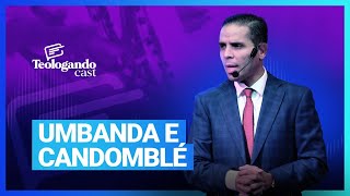 UMBANDA E CANDOMBLÉ - Teologando com Pr. Hernane Santos