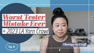 My Worst Tester Mistake Ever + 2023 LA Yarn Crawl | Podcast Ep6