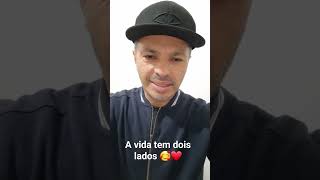 A vida tem dois lados..