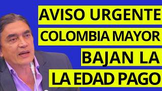 🚨COLOMBIA MAYOR CONFIRMAN BAJAN EDAD PARA RECIBIR EL AUMENTO DE $225 MIL