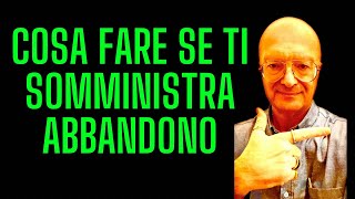 COSA FARE SE TI SOMMINISTRA ABBANDONO