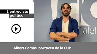 Entrevista a Albert Comas, portaveu de la CUP