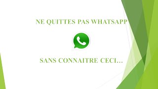 Ne quittes pas WhatsApp sans connaitre ceci