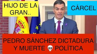 PEDRO SÁNCHEZ DICTADOR ESTÁS MUERTO 💀 POLÍTICAMENTE ‼️ERES UN HIJO DE LA GRAN … ‼️