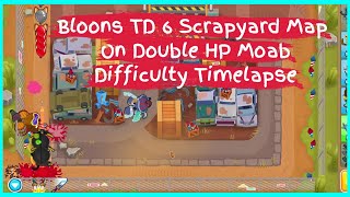 Bloons TD 6 Scrapyard Map On Double HP Moab Difficulty Timelapse