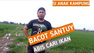 BACOT SANTUY ABIS CARI IKAN