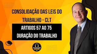 DURAÇÃO DO TRABALHO - ARTIGOS 57 AO 75 - CONSOLIDAÇÃO DAS LEIS DO TRABALHO - CLT