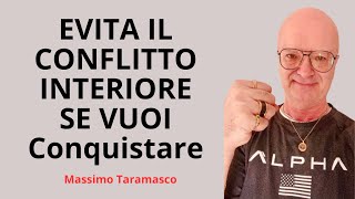 EVITA IL CONFLITTO INTERIORE  SE VUOI Conquistare