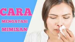 CARA MENGATASI MIMISAN PADA ANAK DAN ORANG DEWASA || TIPS SEHAT