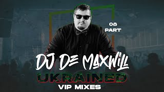 DJ De Maxwill -  UKRAINED VIP 08 Mix