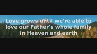 -Shorts- Love grows until we're able to love our Father's whole family in Heaven and earth