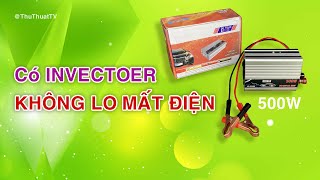 Mua invecter này không lo bị mất điện | Bộ chuyển nguồn invecter 12v - 220v 500W