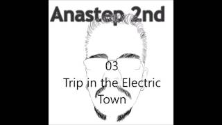 Anastep 2nd - 'Trip in the Electric Town'