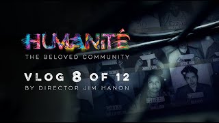 Humanité Director’s Vlog 8 of 12: “More than We’d Like Them to Know”