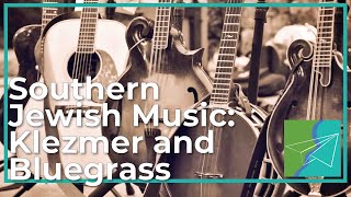 Southern Jewish Music: Klezmer and Bluegrass (Southern & Jewish Episode 13)