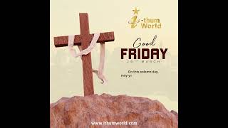 Good Friday: IThum World