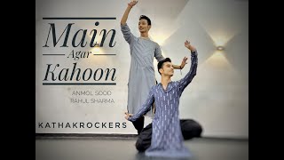 Main Agar Kahoon | Indian Dance Cover | Kathak Rockers | Rahul & Anmol