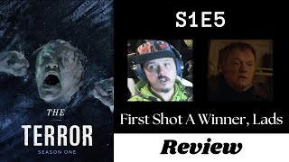 The Terror - S1E5 - First Shot A Winner, Lads REVIEW