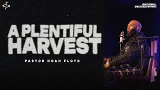 A PLENTIFUL HARVEST | Pastor Noah Floyd