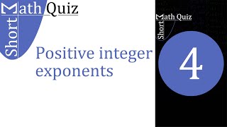 Positive integer exponents: Quiz 4