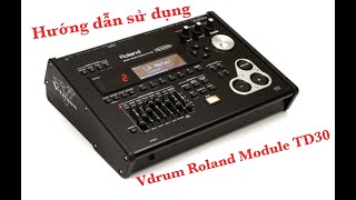 Edit Roland Vdrum Module TD30 ( Hướng dẫn sử dụng hộp tiếng Vdrum Roland TD30 )P1