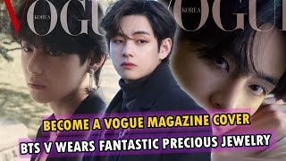 The First BTS Member to Grace A Solo Vogue Cover, BTS's V wears fantastic precious jewelry!