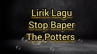 Lirik Lagu Stop Baper - The Potters