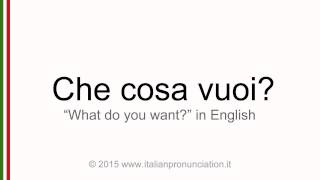 Correct Italian pronunciation of che cosa vuoi, what do you want?