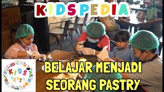 KIDSPEDIA - BELAJAR MENJADI SEORANG PASTRY