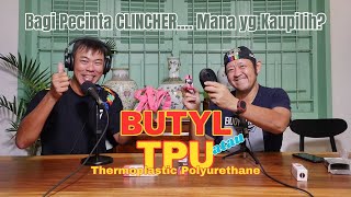 Bagi Anda Yang Masih CLINCHERan... BUTYL Atau TPU ka?