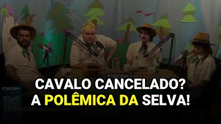 Cavalo Cancelado? A Polêmica da Selva!