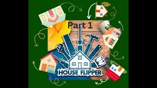 House Flipper - Part 1:  It Begins!