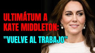 Exigen a Kate Middleton que vuelva al trabajo