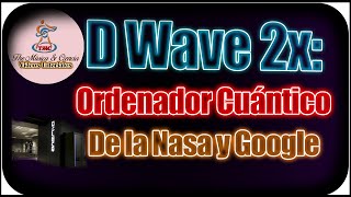 D Wave 2X: El Ordenador Cuántico de la NASA Y GOOGLE_FIXED