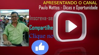 CANAL Youtube Apresentação / Paulo Mattos - Dicas e Oportunidade