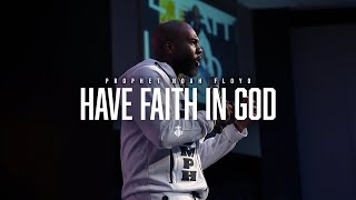 HAVE FAITH IN GOD || PROPHET NOAH FLOYD