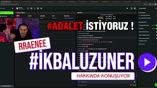 RRaenee - İkbal Uzuner Cinayeti hakkında konuşuyor !