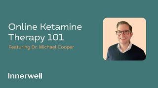 Online Ketamine Therapy 101 with Dr. Mike Cooper @helloinnerwell