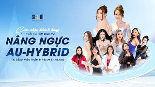 SIAM THAILAND |  KHÁCH HÀNG TRẢI NGHIỆM DỊCH VỤ NÂNG NGỰC AU-HYBRID SỞ HỮU V1 TỰ NHIÊN - CĂNG TRÒN