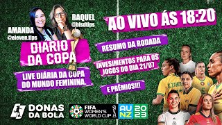 DIÁRIO DA COPA DO MUNDO FEMININA - AO VIVO | PALPITES PARA OS JOGOS DO DIA 21/07 🏆⚽️