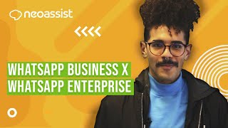 Neo Explica | WhatsApp Business X WhatsApp Enterprise: qual é o ideal para você? - NeoAssist