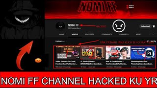 NOMI FF CHANNEL GOT HACKED FAMOUS YOUTUBER NOMI FF CHANNEL HACK BUT WHY ??