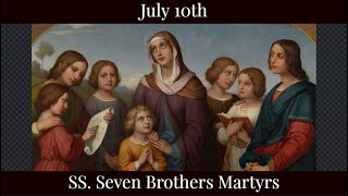 Wed July 10 2024 - SS. Seven Brothers Martyrs