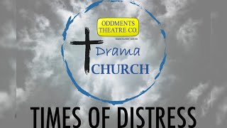 TIMES OF DISTRESS - Drama Church Week Six