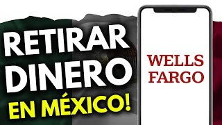 Cómo Retirar Dinero de Wells Fargo en México (¡en 90 segundos!)