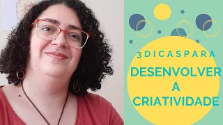 Como ser mais criativo! 3 dicas!