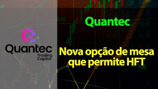 Quantec - Nova opção de mesa proprietáriaque permite HFT