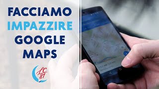 Facciamo impazzire Google Maps